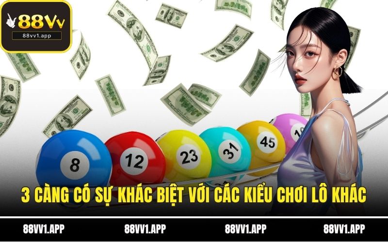 3 càng có sự khác biệt với các kiểu chơi lô khác