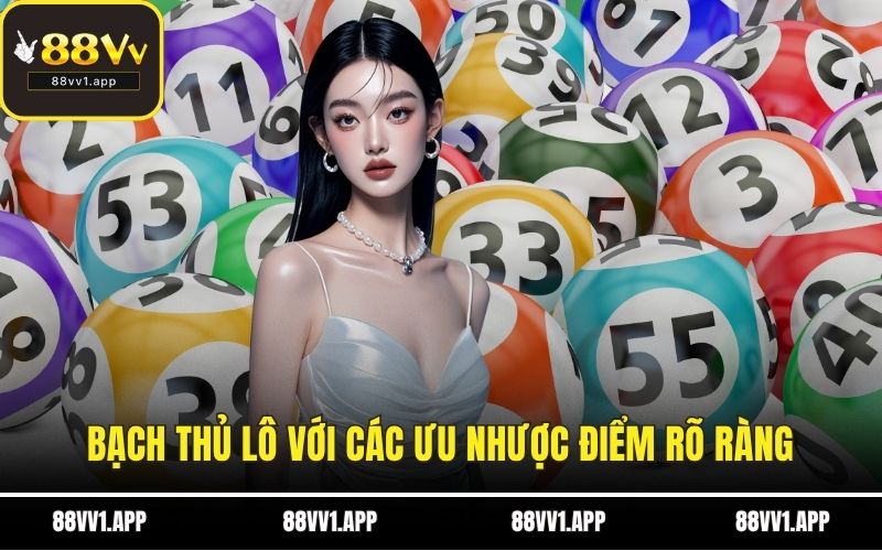 Bạch thủ lô với các ưu nhược điểm rõ ràng