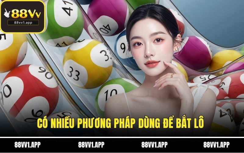 Có nhiều phương pháp dùng để bắt lô 