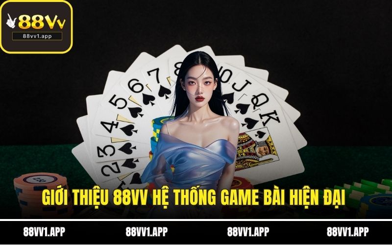 Giới thiệu 88VV hệ thống game bài hiện đại 