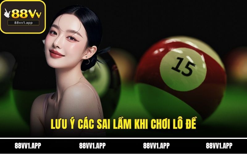 Lưu ý các sai lầm khi chơi lô đề