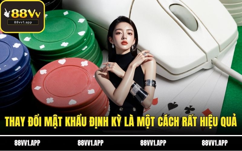 Thay đổi mật khẩu định kỳ là một cách rất hiệu quả