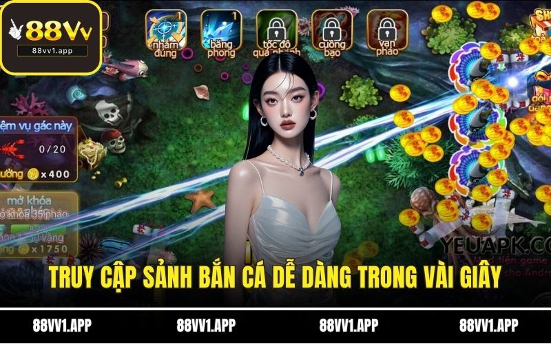 Truy cập sảnh bắn cá dễ dàng trong vài giây