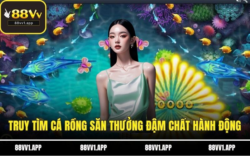 Truy tìm cá rồng săn thưởng đậm chất hành động